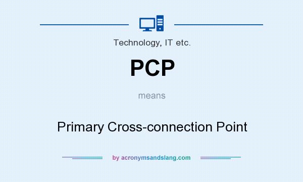 What does PCP mean? It stands for Primary Cross-connection Point