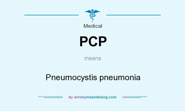 What does PCP mean? It stands for Pneumocystis pneumonia