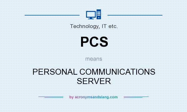 What does PCS mean? It stands for PERSONAL COMMUNICATIONS SERVER