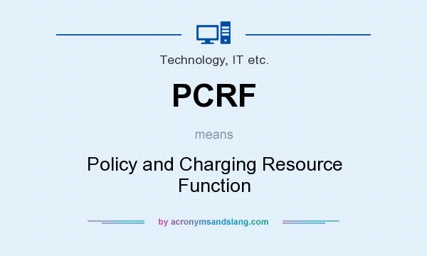 What does PCRF mean? It stands for Policy and Charging Resource Function