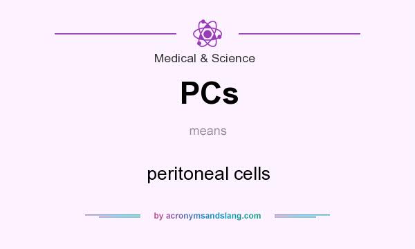 What does PCs mean? It stands for peritoneal cells