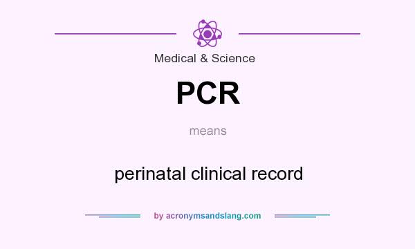 What does PCR mean? It stands for perinatal clinical record