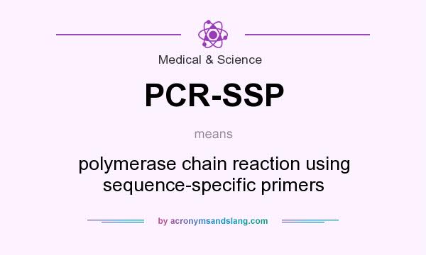 What does PCR-SSP mean? It stands for polymerase chain reaction using sequence-specific primers