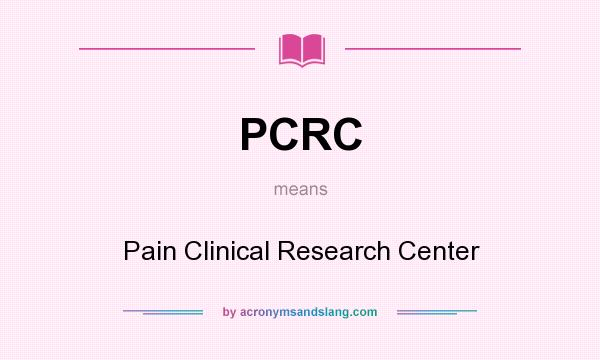 What does PCRC mean? It stands for Pain Clinical Research Center