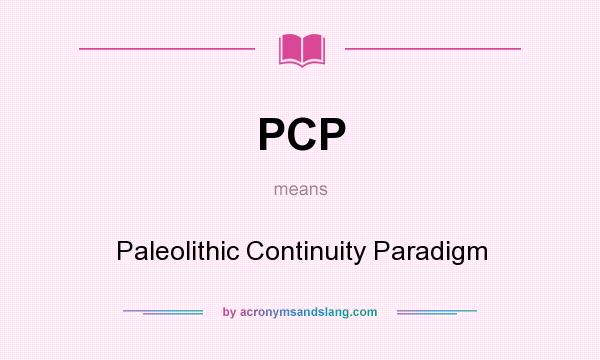 What does PCP mean? It stands for Paleolithic Continuity Paradigm