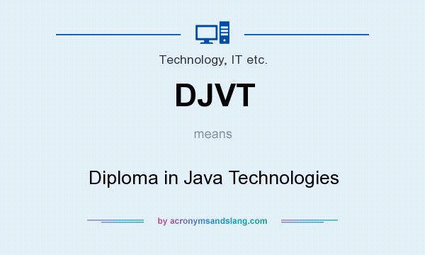 What does DJVT mean? It stands for Diploma in Java Technologies