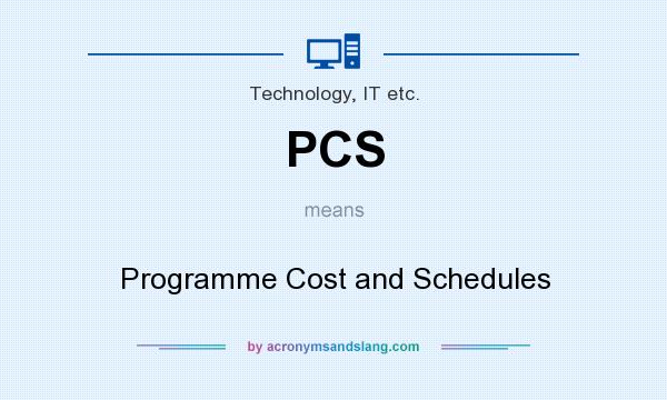 What does PCS mean? It stands for Programme Cost and Schedules