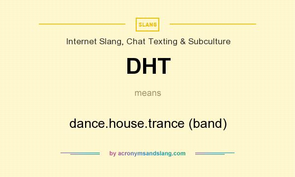 What does DHT mean? It stands for dance.house.trance (band)