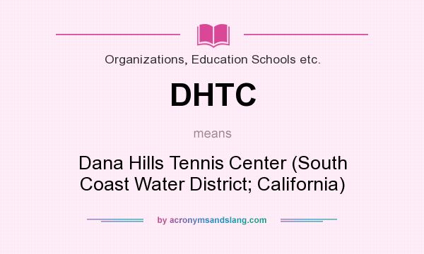 What does DHTC mean? It stands for Dana Hills Tennis Center (South Coast Water District; California)