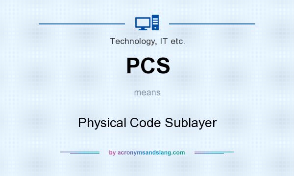 What does PCS mean? It stands for Physical Code Sublayer