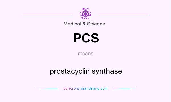 What does PCS mean? It stands for prostacyclin synthase