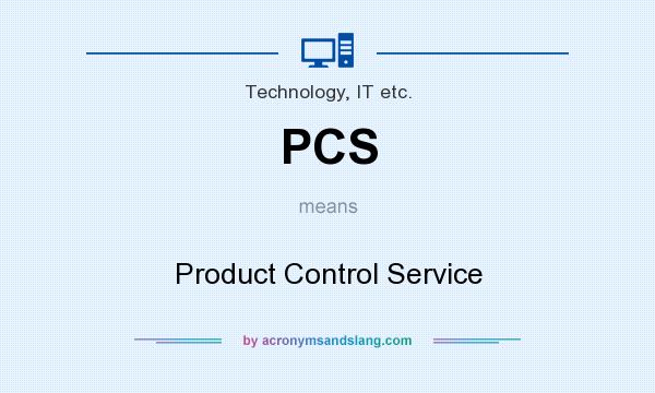 What does PCS mean? It stands for Product Control Service