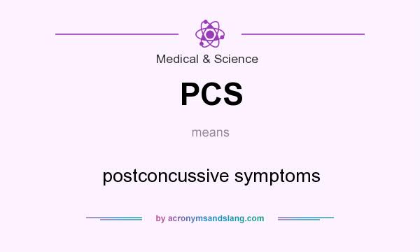 What does PCS mean? It stands for postconcussive symptoms