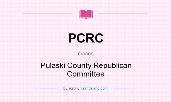 What does PCRC mean? It stands for Pulaski County Republican Committee