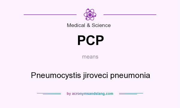 What does PCP mean? It stands for Pneumocystis jiroveci pneumonia