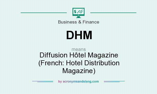 What does DHM mean? It stands for Diffusion Hôtel Magazine (French: Hotel Distribution Magazine)