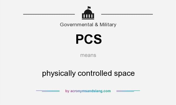 What does PCS mean? It stands for physically controlled space