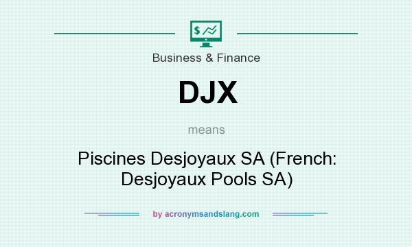 What does DJX mean? It stands for Piscines Desjoyaux SA (French: Desjoyaux Pools SA)