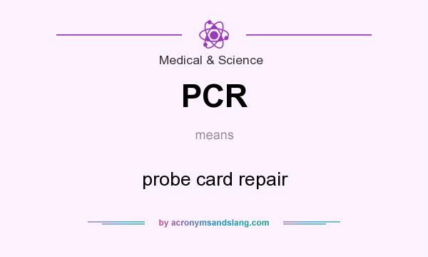 What does PCR mean? It stands for probe card repair