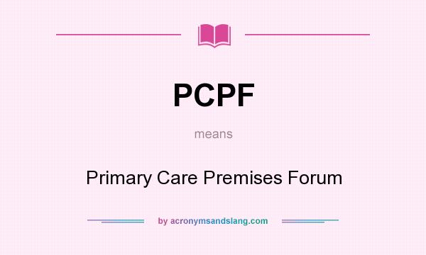 What does PCPF mean? It stands for Primary Care Premises Forum