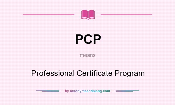 What does PCP mean? It stands for Professional Certificate Program