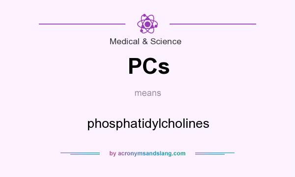 What does PCs mean? It stands for phosphatidylcholines