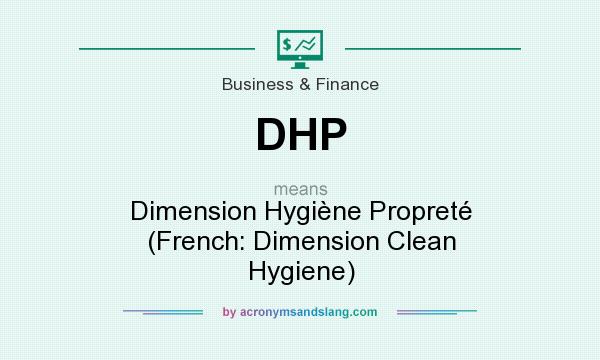 What does DHP mean? It stands for Dimension Hygiène Propreté (French: Dimension Clean Hygiene)