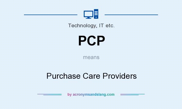 What does PCP mean? It stands for Purchase Care Providers