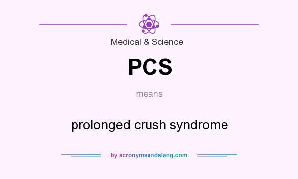 What does PCS mean? It stands for prolonged crush syndrome