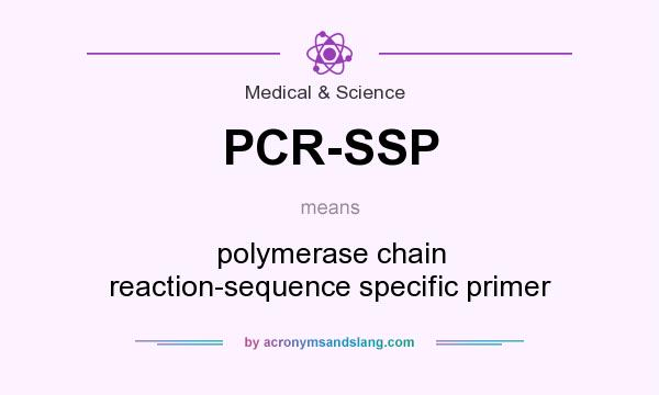 What does PCR-SSP mean? It stands for polymerase chain reaction-sequence specific primer