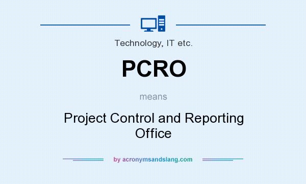 What does PCRO mean? It stands for Project Control and Reporting Office