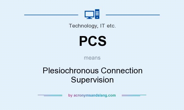 What does PCS mean? It stands for Plesiochronous Connection Supervision