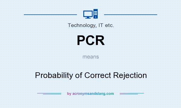 What does PCR mean? It stands for Probability of Correct Rejection
