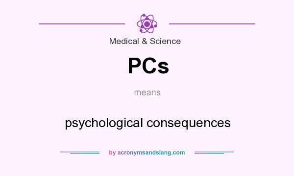 What does PCs mean? It stands for psychological consequences