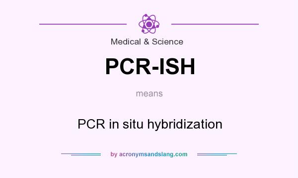 What does PCR-ISH mean? It stands for PCR in situ hybridization