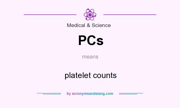 What does PCs mean? It stands for platelet counts