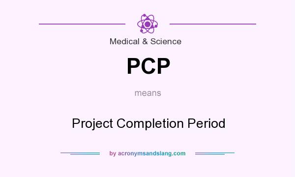What does PCP mean? It stands for Project Completion Period