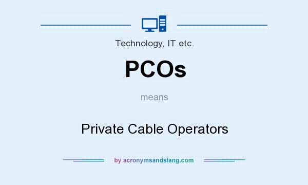 What does PCOs mean? It stands for Private Cable Operators