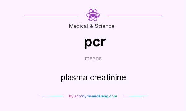 What does pcr mean? It stands for plasma creatinine