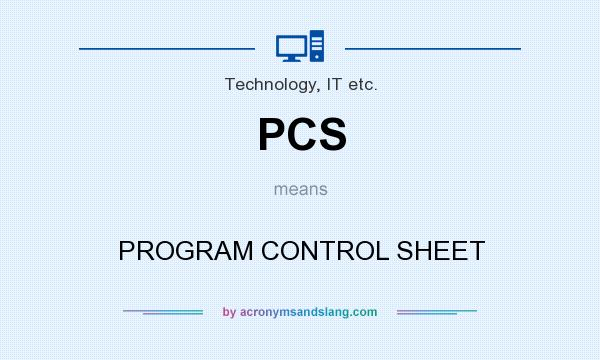 What does PCS mean? It stands for PROGRAM CONTROL SHEET