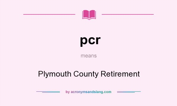 What does pcr mean? It stands for Plymouth County Retirement
