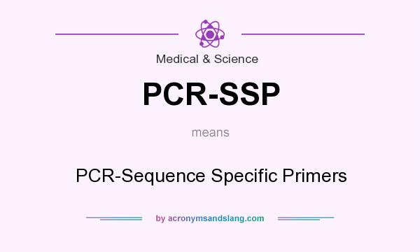 What does PCR-SSP mean? It stands for PCR-Sequence Specific Primers