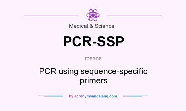 What does PCR-SSP mean? It stands for PCR using sequence-specific primers