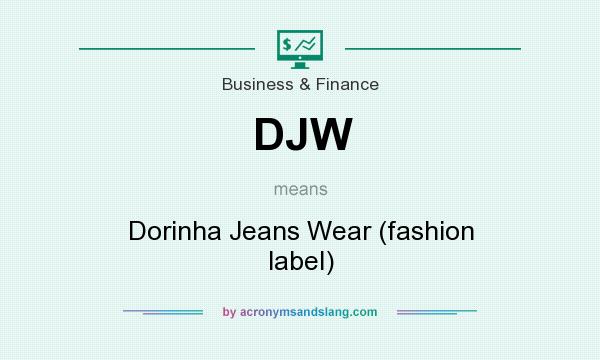 What does DJW mean? It stands for Dorinha Jeans Wear (fashion label)