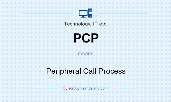 What does PCP mean? It stands for Peripheral Call Process