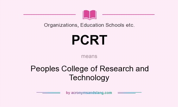 What does PCRT mean? It stands for Peoples College of Research and Technology