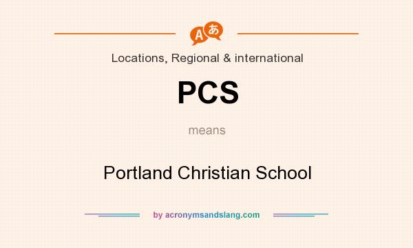 What does PCS mean? It stands for Portland Christian School