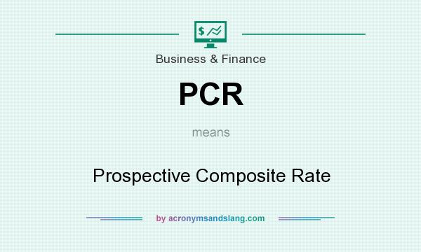 What does PCR mean? It stands for Prospective Composite Rate