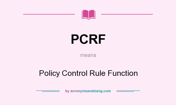 What does PCRF mean? It stands for Policy Control Rule Function