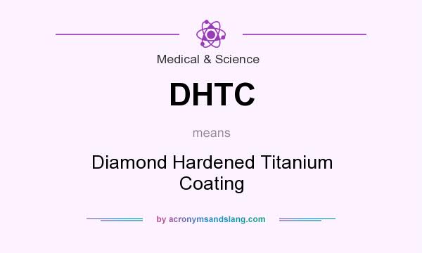 What does DHTC mean? It stands for Diamond Hardened Titanium Coating